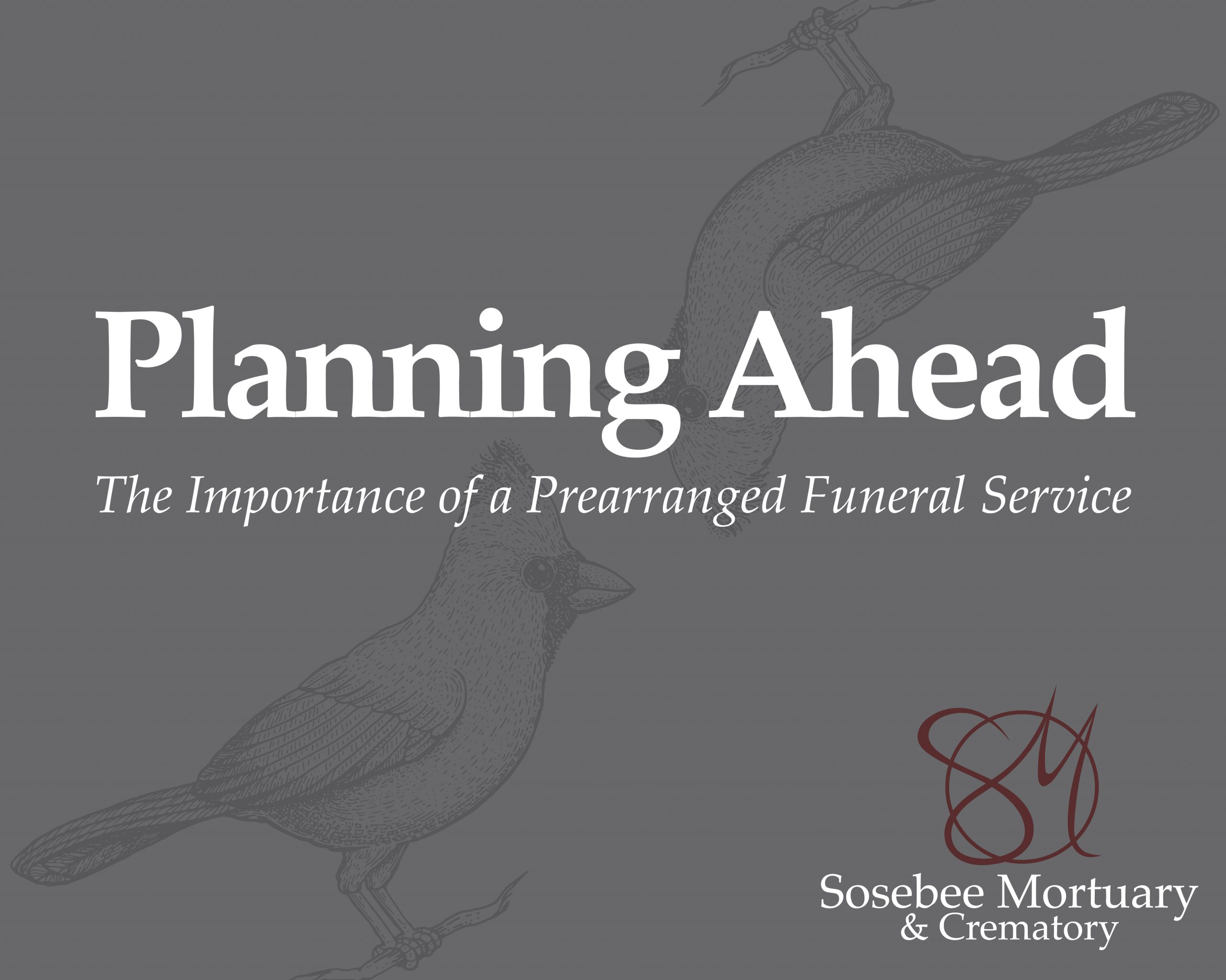 Grey background with a drawing of two birds with the title "Planning Ahead: The Importance of a Prearranged Funeral Service" and Sosebee Mortuary logo.